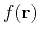 $f(\mathbf r)$