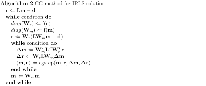 \begin{algorithm}
% latex2html id marker 93\caption{ CG method for IRLS soluti...
... m \Leftarrow \mathbf W_m \mathbf m $
\ENDWHILE
\end{algorithmic}\end{algorithm}