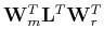 $\mathbf W_m^T\mathbf L^T \mathbf W_r^T$