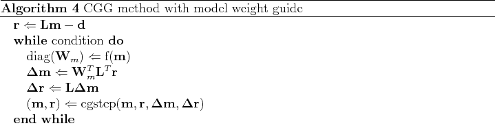 \begin{algorithm}
% latex2html id marker 121\caption{ CGG method with model we...
...mathbf m, \mathbf \Delta \mathbf r) $
\ENDWHILE
\end{algorithmic}\end{algorithm}
