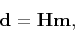 \begin{displaymath}
\mathbf d = \mathbf H \mathbf m ,
\end{displaymath}