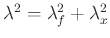 $ \lambda^{2} =
\lambda_{f}^{2}+\lambda_{x}^{2}$