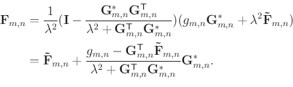 \begin{equation*}\begin{aligned}\mathbf{F}_{m,n} & = \frac{1}{\lambda^{2}}(\math...
...hsf{T}}\mathbf{G}_{m,n}^{*} } \mathbf{G}_{m,n}^{*}. \end{aligned}\end{equation*}