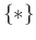 $ \{ * \}$
