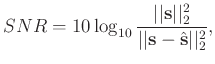 $\displaystyle SNR=10\log_{10}\frac{\vert\vert\mathbf{s}\vert\vert _2^2} {\vert\vert\mathbf{s}-\hat{\mathbf{s}}\vert\vert _2^2},$