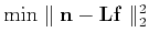 $ \min\parallel{\mathbf{n}-\mathbf{L}\mathbf{f}}\parallel_2^2$