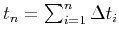 $ t_n=\sum_{i=1}^n\Delta t_i$