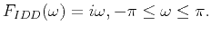 $\displaystyle F_{IDD}({\omega})=i{\omega},-{\pi}\leq\omega\leq\pi.$