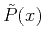 $ \tilde{P}(x)$