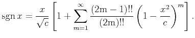 $\displaystyle {\rm {sgn}}\,x=\frac{x}{\sqrt{c}}\left[1+\sum_{m=1}^{\infty} \frac{(2{\rm {m}}-1)!!}{(2{\rm {m}})!!}\left(1-\frac{x^2}{c}\right)^m\right].$