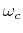 $ \omega_c$
