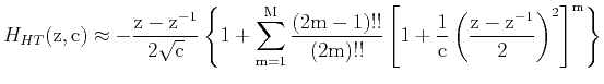 $\displaystyle H_{HT}\rm {(z,c)}\approx-\frac{z-z^{-1}}{2\sqrt{c}} \left\{1+\sum...
...2m)!!}\left[1+\frac{1}{c} \left( \frac{z-z^{-1}}{2} \right)^2\right]^m \right\}$