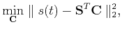 $\displaystyle \min_{\mathbf{C}}\parallel{s(t)-\mathbf{S}^T\mathbf{C}}\parallel_2^2,$
