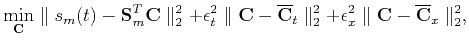 $\displaystyle \min_{\mathbf{C}}\parallel{s_m(t)-\mathbf{S}_m^T\mathbf{C}}\paral...
...el_2^2+ \epsilon_x^2\parallel{\mathbf{C}-\overline{\mathbf{C}}_x}\parallel_2^2,$