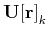 $\displaystyle \mathbf{U[r]}_k$