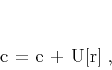 \begin{displaymath}
\mathbf{c} = \mathbf{e} + \mathbf{U[r]}\;,
\end{displaymath}