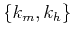 $ \{k_m,k_h\}$