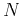 $ N$