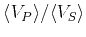 $\langle V_P \rangle / \langle V_S \rangle$