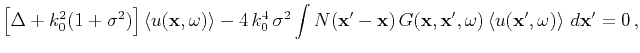 $\displaystyle \left[\Delta+k_0^2(1+\sigma^2)\right]\langle u(\mathbf{x},\omega)...
...mega)
\,\langle u(\mathbf{x}^{\prime},\omega)\rangle~d\mathbf{x}^{\prime}= 0\,,$