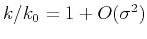 $k/k_0=1+O(\sigma^2)$