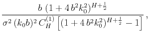 $\displaystyle \frac{b~(1+4\,b^2k_0^2)^{H+\frac{1}{2}}}
{\sigma^2\,(k_0b)^2\,C^{(1)}_{H}\left[(1+4\,b^2k_0^2)^{H+\frac{1}{2}}-1\right]}\,,$
