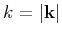 $k=\vert\mathbf{k}\vert$