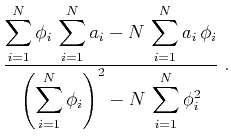 $\displaystyle \frac{\displaystyle \sum_{i=1}^N \phi_i\,\sum_{i=1}^N a_i -
N\,\s...
...displaystyle
\left(\sum_{i=1}^N \phi_i\right)^2 - N\,\sum_{i=1}^N \phi_i^2}\;.$