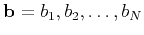 $ \mathbf{b}=b_1,b_2,\ldots,b_N$