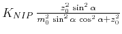 $ K_{NIP} \frac{z_0^2 \sin^2{\alpha}}{m_0^2 \sin^2{\alpha} \cos^2{\alpha}+z_0^2}$