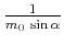 $ \frac{1}{m_0 \sin{\alpha}}$