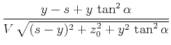 $\displaystyle \frac{y-s + y \tan^2{\alpha}}{V \sqrt{(s-y)^2 + z_0^2 + y^2 \tan^2{\alpha}}}$