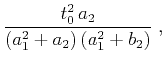$\displaystyle \frac{t_0^2 a_2}{(a_1^2+a_2) (a_1^2+b_2)}\;,$