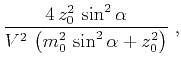 $\displaystyle \frac{4 z_0^2 \sin^2{\alpha}}{V^2 \left(m_0^2 \sin^2{\alpha} + z_0^2\right)}\;,$