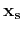 $\mathbf{x_s}$