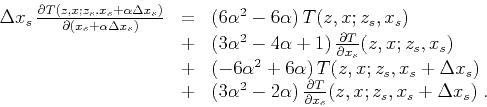 \begin{displaymath}
\begin{array}{lcl}
\Delta x_s\,
\frac{\partial T (z,x; z_s,x...
...ial T}{\partial x_s} (z,x; z_s,x_s + \Delta x_s)\;.
\end{array}\end{displaymath}