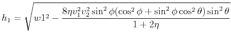 $ \displaystyle h_1=\sqrt{w1^2-\frac{8\eta v_1^2v_2^2\sin^2\phi(\cos^2\phi+\sin^2\phi\cos^2\theta)\sin^2\theta}{1+2\eta}}$