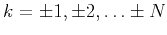 $k=\pm 1,\pm 2,\dots \pm N$