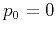 $p_0=0$