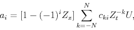 \begin{displaymath}
a_i=[1-(-1)^iZ_x]\sum_{k=-N}^Nc_{ki}Z_t^{-k}U,
\end{displaymath}