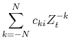 $\displaystyle{\sum_{k=-N}^Nc_{ki}Z_t^{-k}}$