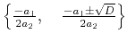$\left\{
\frac{-a_1}{2a_2},\quad
\frac{-a_1\pm\sqrt{D}}{2a_2}
\right\}
$