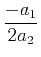 $\displaystyle{\frac{-a_1}{2a_2}}$