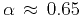$\alpha \approx 0.65$