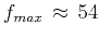 $f_{max} \approx 54$