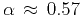 $\alpha \approx 0.57$
