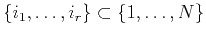 $ \{i_1,\ldots,i_r\} \subset \{1,\ldots,N\}$