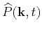$ \widehat{P}(\k ,t)$
