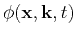 $ \phi(\mathbf{x},\k ,t)$