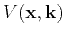 $ V(\mathbf{x},\k )$